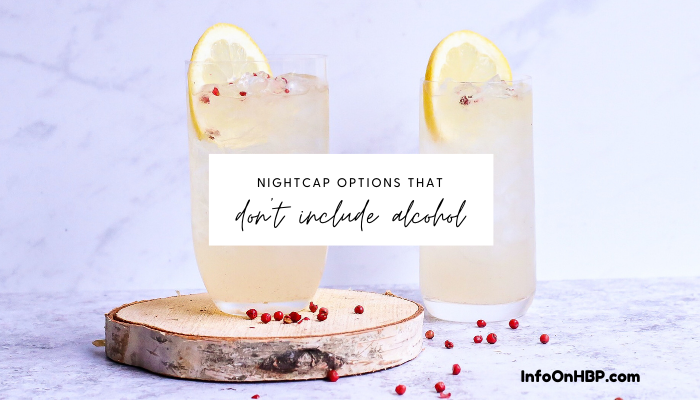 Nightcaps without alcohol ideas.
https://www.info-on-high-blood-pressure.com/nightcap-mocktail-ideas.html Nightcap Mocktail Ideas.
https://www.info-on-high-blood-pressure.com/nightcap-mocktail-ideas.html